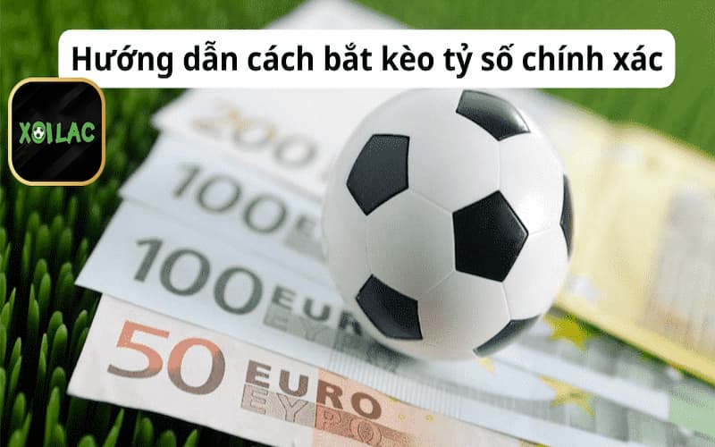 Hướng dẫn cách bắt tỷ số bóng đá hiệu quả